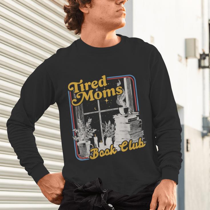 Tired Moms Book Club Reading Books Lovers Mom For Mothers Unisex Long Sleeve T-Shirt Tired Moms Book Club Reading Books Lovers Mom For Mothers Unisex Long Sleeve T-Shirt
