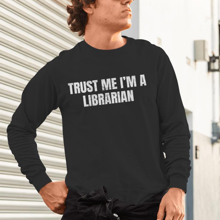 Trust Me Im A Librarian Reading Books Humor Unisex Long Sleeve T-Shirt Trust Me Im A Librarian Reading Books Humor Unisex Long Sleeve T-Shirt
