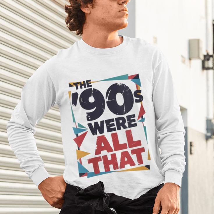 The 90s Were All That – Retro 1990s Nostalgia Tee Unisex Long Sleeve T-Shirt The 90s Were All That – Retro 1990s Nostalgia Tee Unisex Long Sleeve T-Shirt