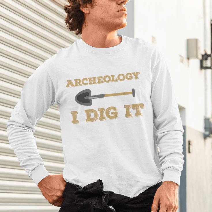 Archaeological Pun Shirts Archeology I Dig It Graduation Archaeology Unisex Long Sleeve T-Shirt