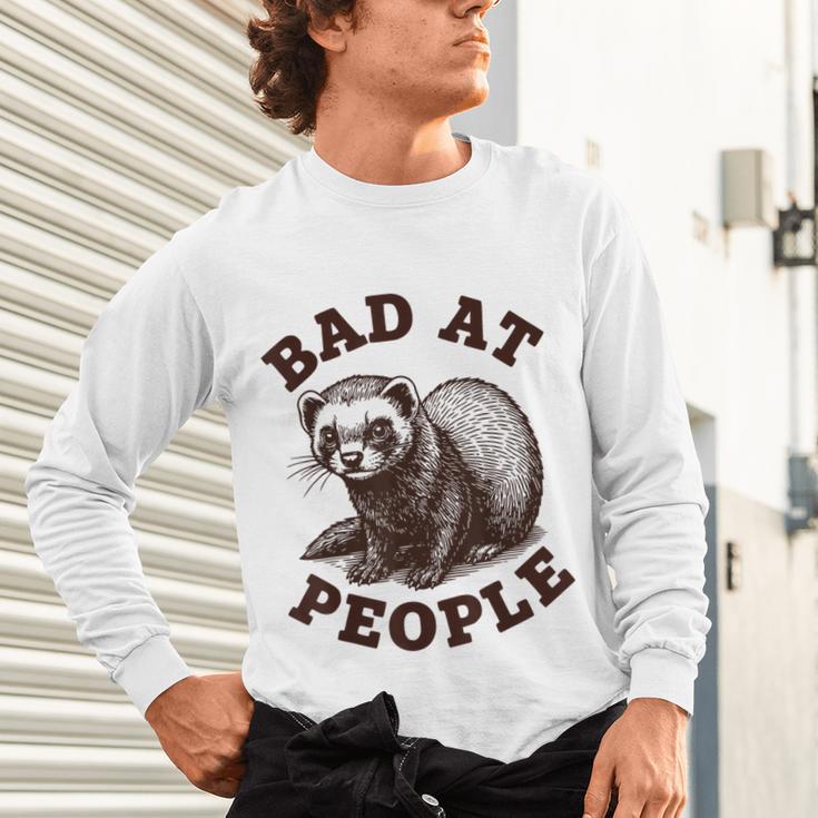 Bad At People Ferret Introvert Saying Slogan Tee Unisex Long Sleeve T-Shirt Bad At People Ferret Introvert Saying Slogan Tee Unisex Long Sleeve T-Shirt
