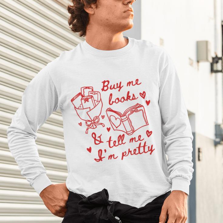 Buy Me Books And Tell Me I'm Pretty Unisex Long Sleeve T-Shirt