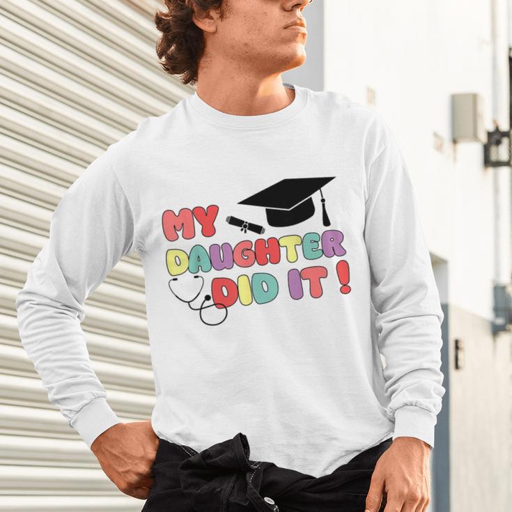 My Daughter Did It Graduation Doctor Nurse Child Graduated Unisex Long Sleeve T-Shirt