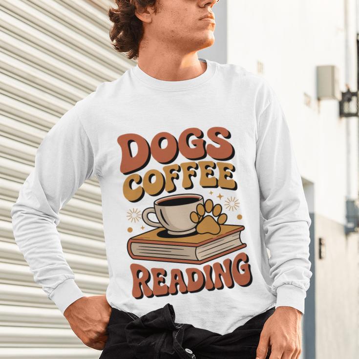 Dogs Coffee Reading Book Lover Unisex Long Sleeve T-Shirt Dogs Coffee Reading Book Lover Unisex Long Sleeve T-Shirt