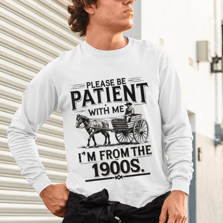 Funny Fathers Day Funny Please Be Patient I'm From The 1900s Unisex Long Sleeve T-Shirt