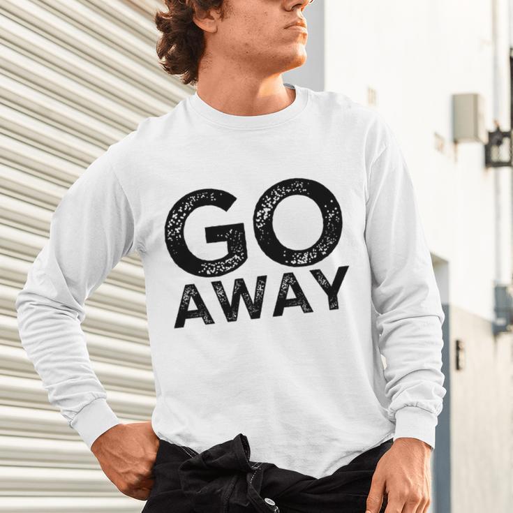 Go Away Sarcastic Antisocial Introvert Saying Unisex Long Sleeve T-Shirt