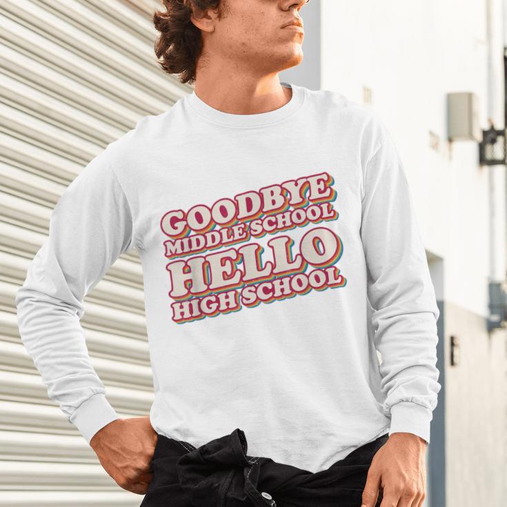 Goodbye Middle School Hello High School 8th Grade Graduation Unisex Long Sleeve T-Shirt
