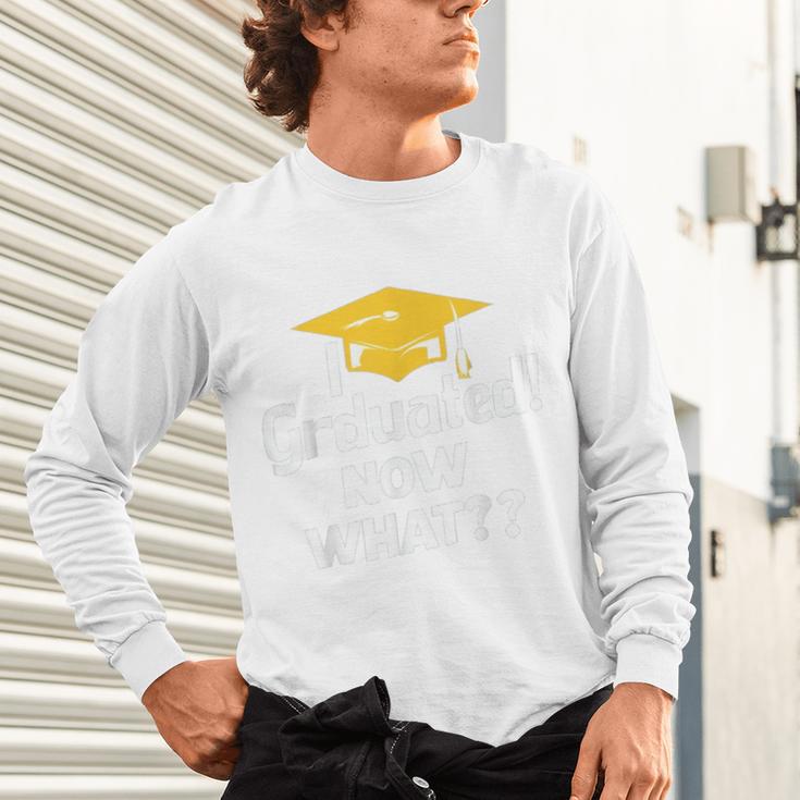 I Graduated Now What Congratulations Graduation Unisex Long Sleeve T-Shirt