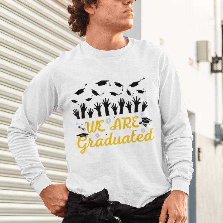 We Are Graduated Graduation Class Of 2025 Family Crew Unisex Long Sleeve T-Shirt