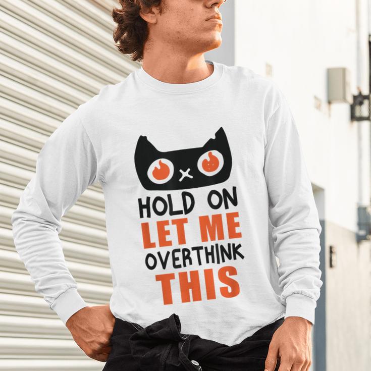 Hold On Let Me Overthink This Anxiety Introvert Overthinking Unisex Long Sleeve T-Shirt Hold On Let Me Overthink This Anxiety Introvert Overthinking Unisex Long Sleeve T-Shirt