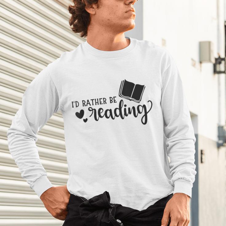 I'd Rather Be Reading Book Lover Bookworm Reading Unisex Long Sleeve T-Shirt