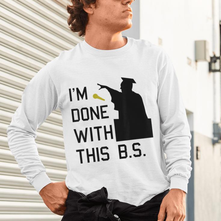 I'm Done With This BS College Graduation Shirt Unisex Long Sleeve T-Shirt