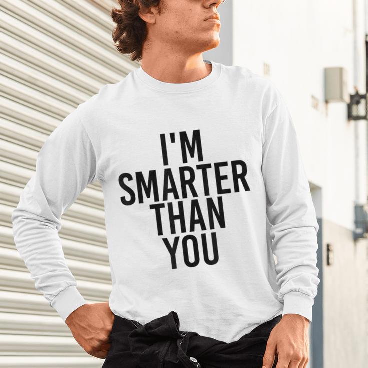 I'M SMARTER THAN YOU Shirt Graduation School Idea Unisex Long Sleeve T-Shirt