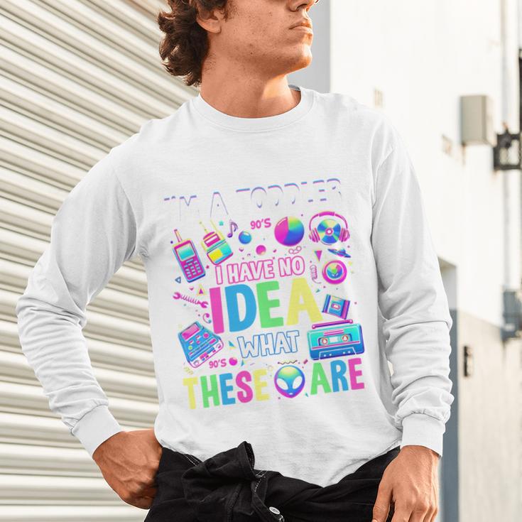 I'm A Toddler I Have No Ideas Retro Vintage 90s Nostalgia Unisex Long Sleeve T-Shirt
