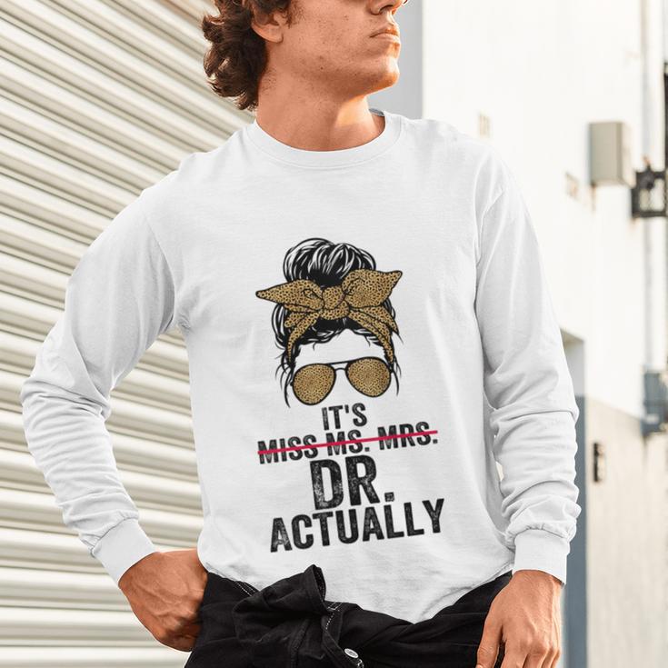 It's Miss Ms Mrs Dr Actually Doctor Graduation Appreciation Unisex Long Sleeve T-Shirt