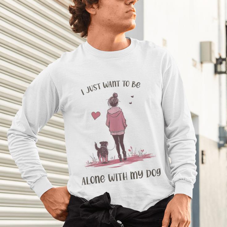 I Just Want To Be Alone With My Dog For Introvert Dog Mom Unisex Long Sleeve T-Shirt