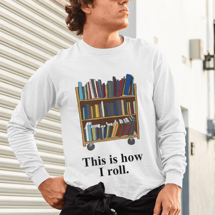 Librarian Book Return Cart This Is How I Roll Unisex Long Sleeve T-Shirt