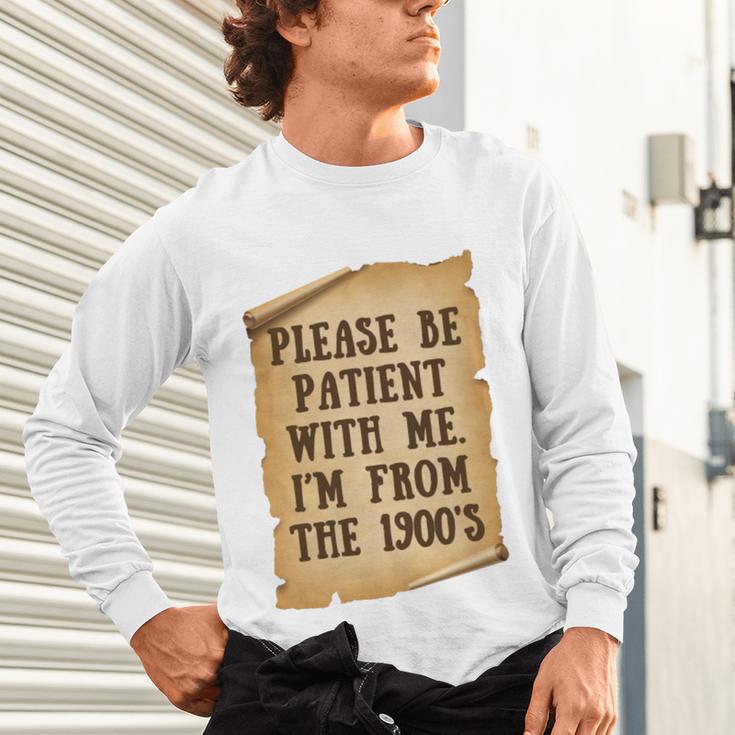 Old People Joke Please Be Patient With Me I'm From The 1900s Unisex Long Sleeve T-Shirt