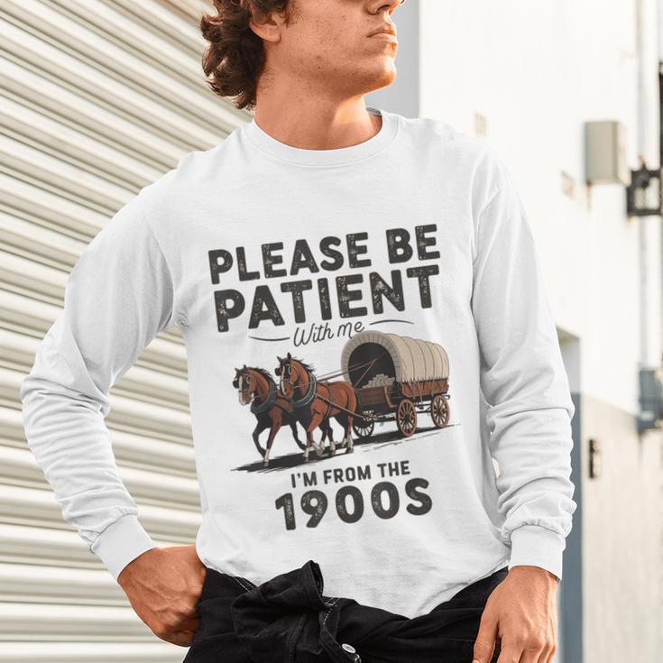 Be Patient With Me I'm From The 1900s Horse-Drawn Wagon Unisex Long Sleeve T-Shirt