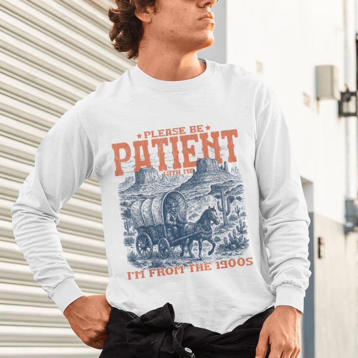 Please Be Patient With Me I'm From The 1900s Birthday Unisex Long Sleeve T-Shirt