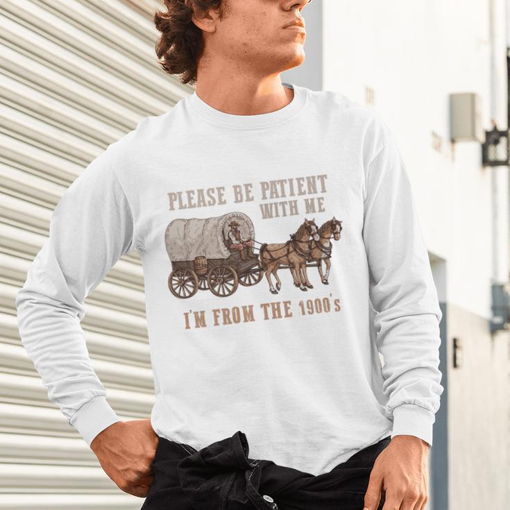 PLEASE BE PATIENT WITH ME I'M FROM THE 1900s Clever Premium Unisex Long Sleeve T-Shirt PLEASE BE PATIENT WITH ME I'M FROM THE 1900s Clever Premium Unisex Long Sleeve T-Shirt