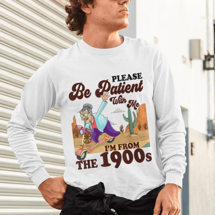 Please Be Patient With Me I'm From The 1900s Gen X Boomer Unisex Long Sleeve T-Shirt