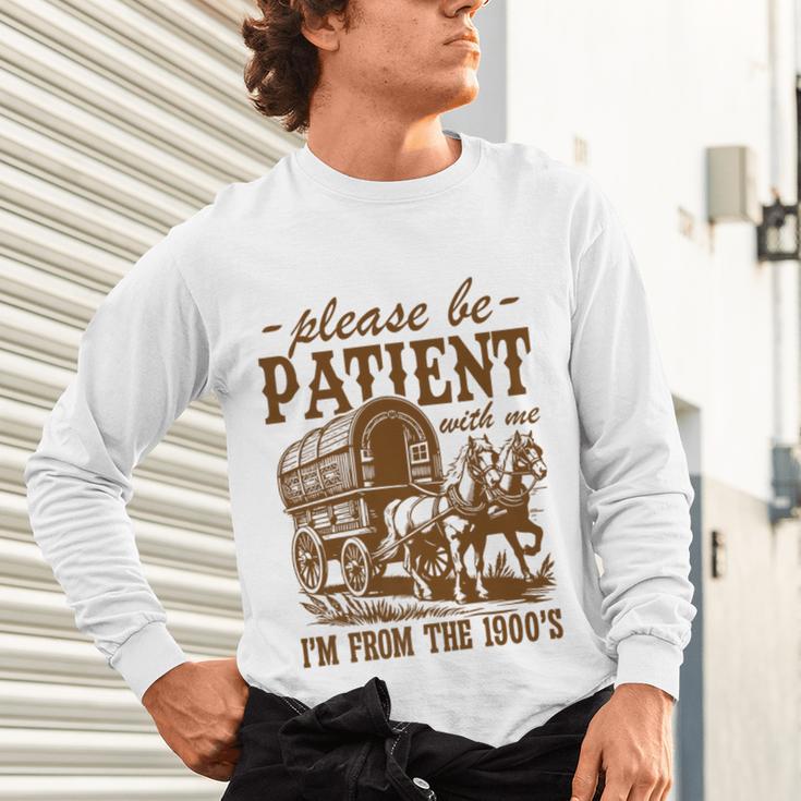 Please Be Patient With Me I'm From The 1900s Grandpa Premium Unisex Long Sleeve T-Shirt