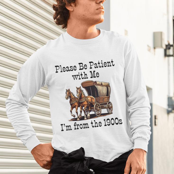 Please Be Patient With Me I'm From The 1900s Horse Wagon 90s Unisex Long Sleeve T-Shirt