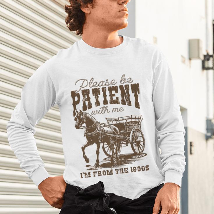Please Be Patient With Me I'm From The 1900s Graphic Premium Unisex Long Sleeve T-Shirt Please Be Patient With Me I'm From The 1900s Graphic Premium Unisex Long Sleeve T-Shirt