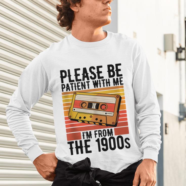 Please Be Patient With Me I'm From The 1900s Retro Birthday Unisex Long Sleeve T-Shirt Please Be Patient With Me I'm From The 1900s Retro Birthday Unisex Long Sleeve T-Shirt