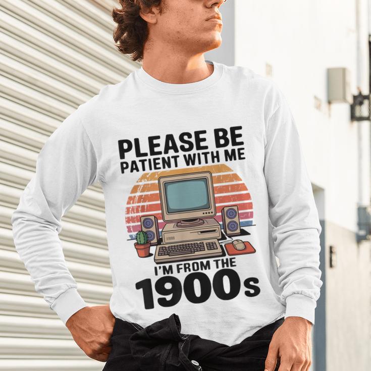 Please Be Patient I'm From The 1900s Retro Computer Geek Unisex Long Sleeve T-Shirt