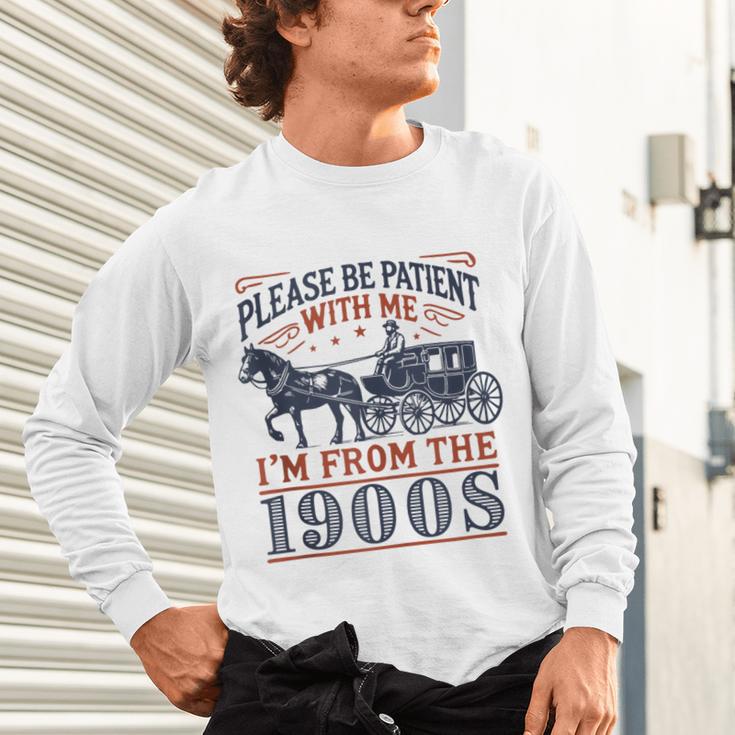 Please Be Patient With Me I'm From The 1900s Retro Nostalgic Unisex Long Sleeve T-Shirt
