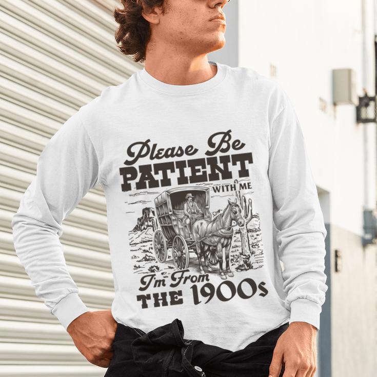 Please Be Patient I'm From The 1900s Retro Vintage Theme Unisex Long Sleeve T-Shirt