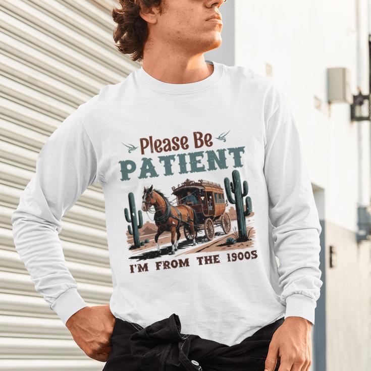 Please Be Patient I'm From The 1900s Stagecoach Western Vint Unisex Long Sleeve T-Shirt