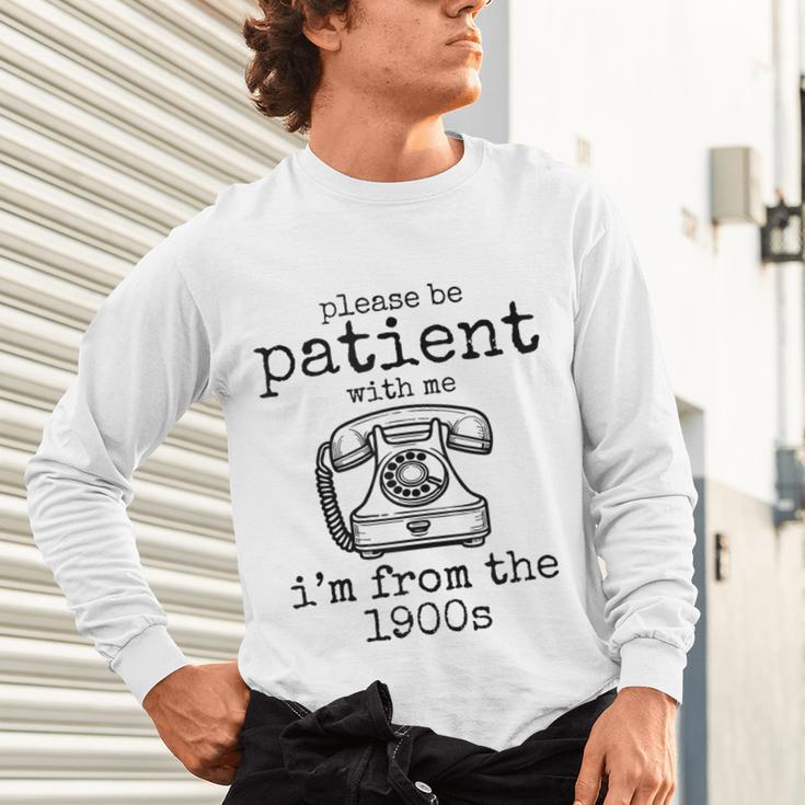 Please Be Patient With Me I'm From The 1900s Telephone Tees Unisex Long Sleeve T-Shirt