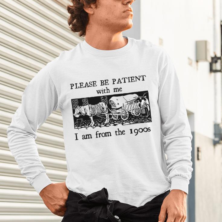 Please Be Patient With Me I'm From The 1900s Vintage Drowing Unisex Long Sleeve T-Shirt Please Be Patient With Me I'm From The 1900s Vintage Drowing Unisex Long Sleeve T-Shirt