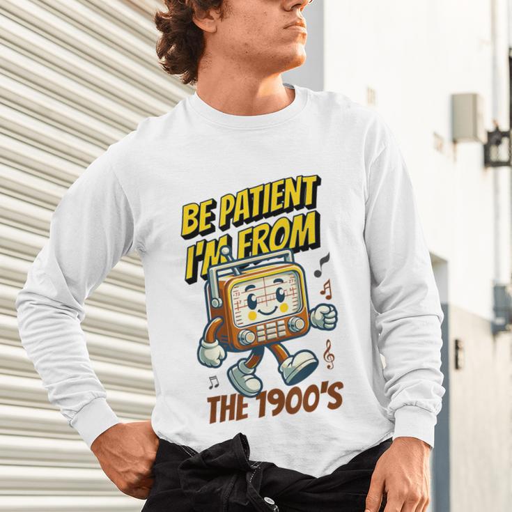 Please Be Patient With Me I'm From The 1900s Vintage Radio Unisex Long Sleeve T-Shirt