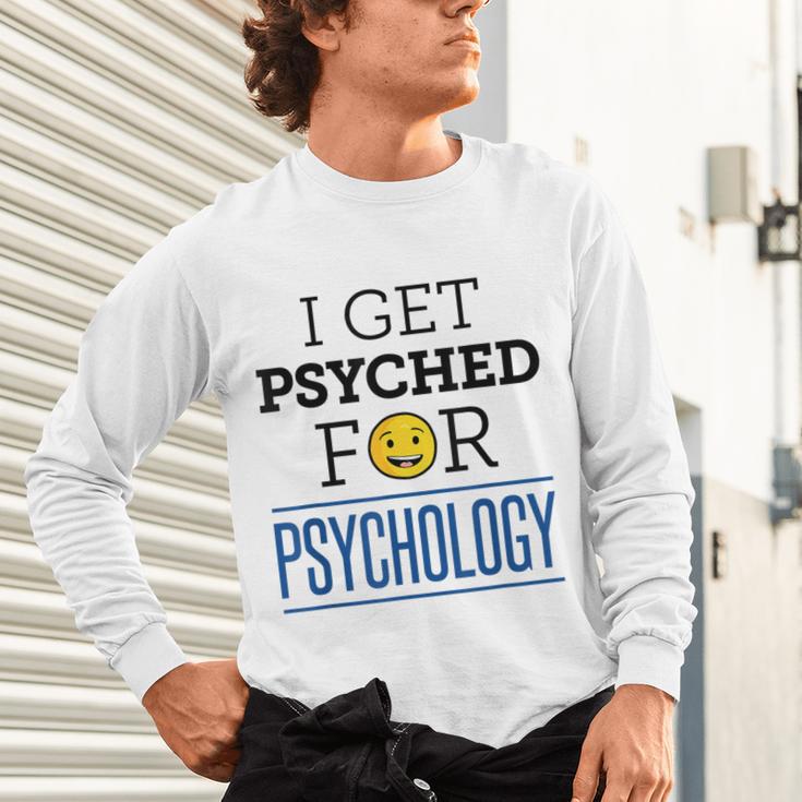 I Get Psyched For Psychology Psychologist Graduation Unisex Long Sleeve T-Shirt