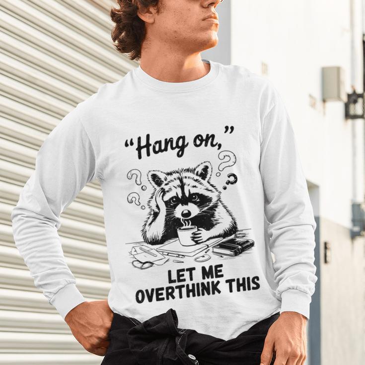 Raccoon Hang On Let Me Overthink This Introvert Unisex Long Sleeve T-Shirt Raccoon Hang On Let Me Overthink This Introvert Unisex Long Sleeve T-Shirt