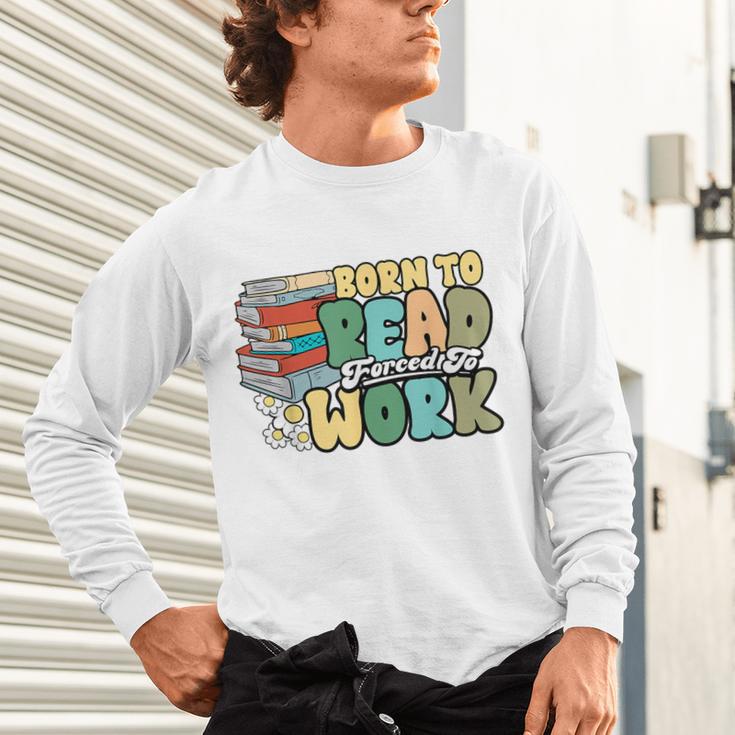 Reading Born To Read Forced To Work Bookish Book Lover Unisex Long Sleeve T-Shirt Reading Born To Read Forced To Work Bookish Book Lover Unisex Long Sleeve T-Shirt