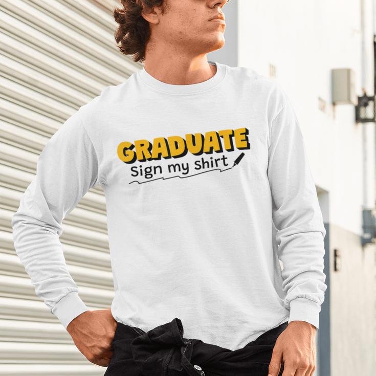 Sign My Shirt Graduate I Sign Sign School Graduation Unisex Long Sleeve T-Shirt