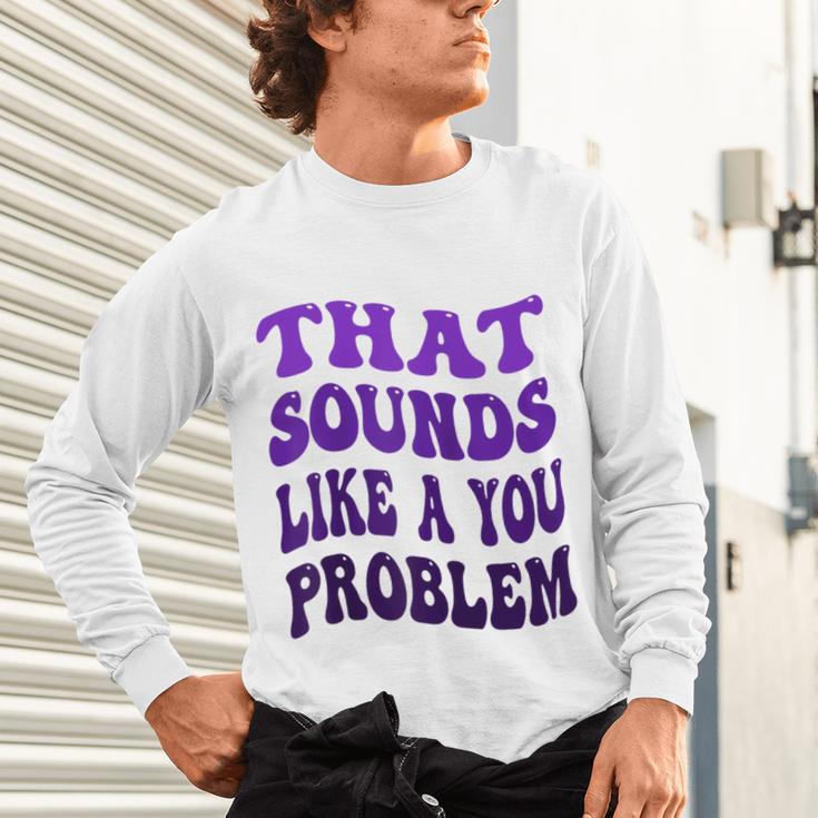 That Sounds Like A You Problem Groovy Introvert Raglan Baseball Tee Unisex Long Sleeve T-Shirt