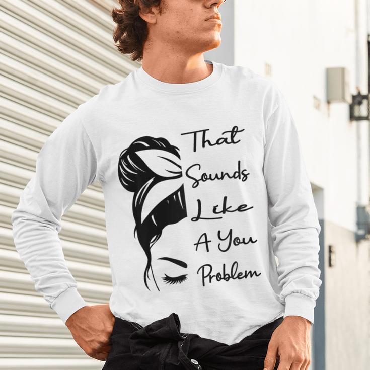 That Sounds Like A You Problem Messy Bun Introvert Raglan Baseball Tee Unisex Long Sleeve T-Shirt