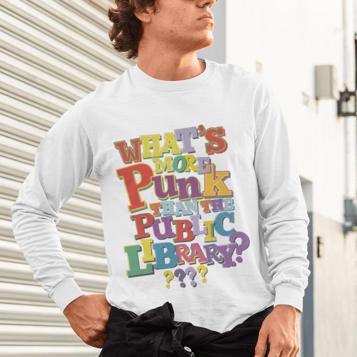 Whats More Punk Than The Public LibraryShirt Book Lover Unisex Long Sleeve T-Shirt