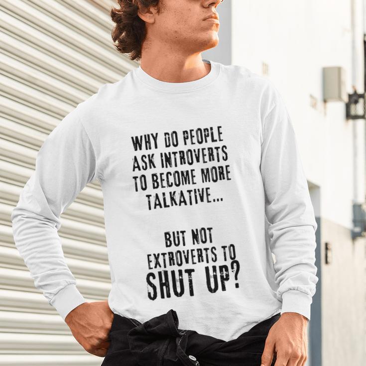 Why Do People Ask Introverts To Become More Talkative Unisex Long Sleeve T-Shirt Why Do People Ask Introverts To Become More Talkative Unisex Long Sleeve T-Shirt