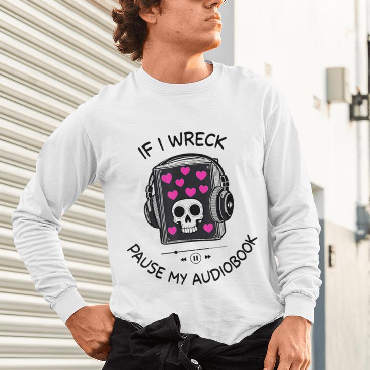 If I Wreck Pause My Audiobook Lover Reader Book-Club Women Unisex Long Sleeve T-Shirt If I Wreck Pause My Audiobook Lover Reader Book-Club Women Unisex Long Sleeve T-Shirt