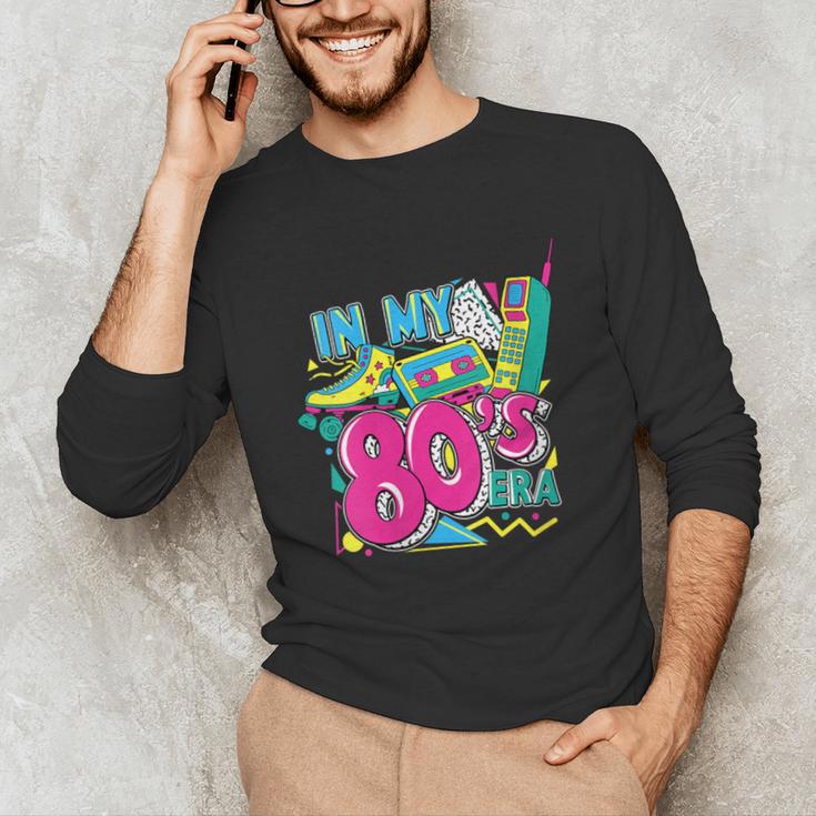 In My 80s Era Retro Vintage 80s Party Throwback Nostalgia Unisex Long Sleeve T-Shirt
