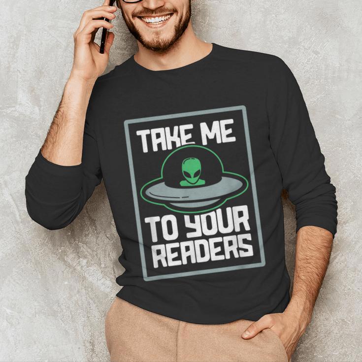 Alien Quote Take Me To Your Readers Sci-Fi Ufo Book Lover Unisex Long Sleeve T-Shirt