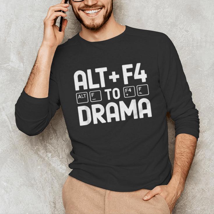 Alt F4 To Drama Gaming Introvert Tech Humor Unisex Long Sleeve T-Shirt Alt F4 To Drama Gaming Introvert Tech Humor Unisex Long Sleeve T-Shirt