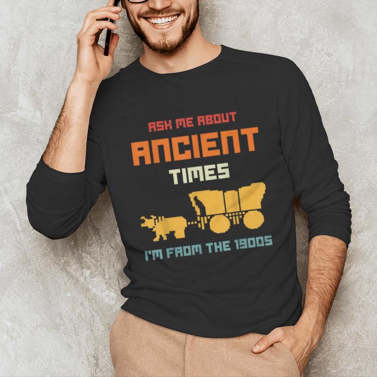 Ask Me About Ancient Times I'm From The 1900s Humorous Joke Unisex Long Sleeve T-Shirt